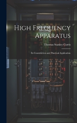 High Frequency Apparatus - Thomas Stanley Curtis