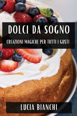 Dolci da Sogno - Lucia Bianchi