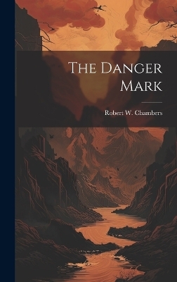 The Danger Mark - Robert W Chambers