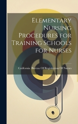 Elementary Nursing Procedures for Training Schools for Nurses - 