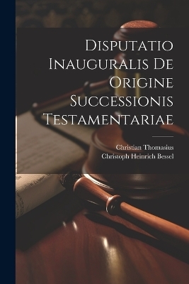 Disputatio Inauguralis De Origine Successionis Testamentariae - Christian Thomasius