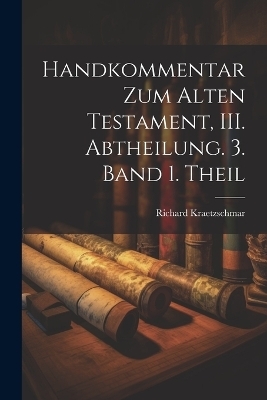 Handkommentar zum Alten Testament, III. Abtheilung. 3. Band 1. Theil - Richard Kraetzschmar