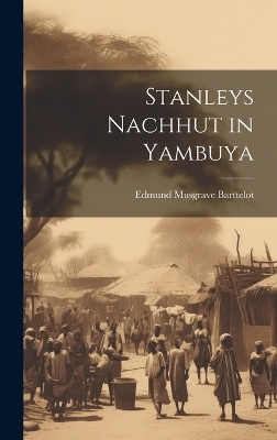 Stanleys Nachhut in Yambuya - Edmund Musgrave Barttelot