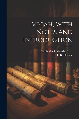 Micah, With Notes and Introduction - T K Cheyne