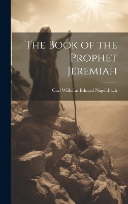The Book of the Prophet Jeremiah - Carl Wilhelm Eduard Nägelsbach
