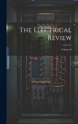The Electrical Review; Volume 8 -  Anonymous