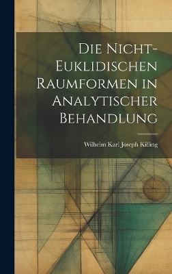 Die nicht-euklidischen Raumformen in analytischer Behandlung - Wilhelm Karl Joseph Killing