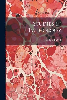 Studies in Pathology - William Bulloch