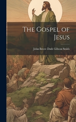 The Gospel of Jesus - John Bovee Dods Gibson Smith