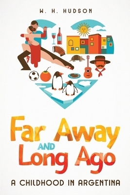 Far Away and Long Ago - W H Hudson