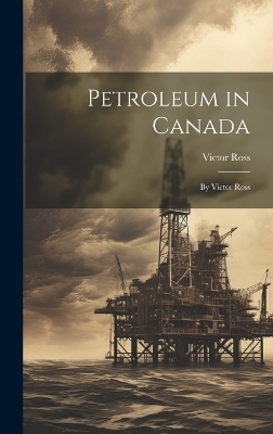 Petroleum in Canada - Victor Ross