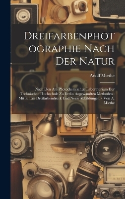 Dreifarbenphotographie Nach Der Natur - Adolf Miethe