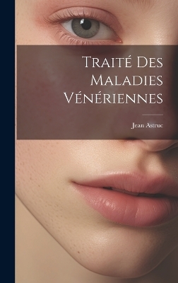 Traité Des Maladies Vénériennes - Jean Astruc