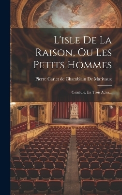 L'isle De La Raison, Ou Les Petits Hommes - 