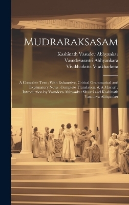 Mudraraksasam - Visakhadatta Visakhadatta, Kashinath Vasudev Abhyankar, Vasudevasastri Abhyankara