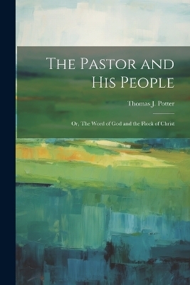 The Pastor and his People - Thomas J Potter