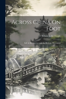 Across China On Foot - Edwin John Dingle