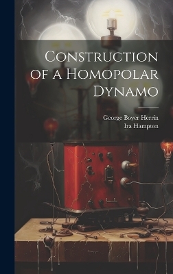 Construction of a Homopolar Dynamo - Ira Hampton, George Boyer Herrin