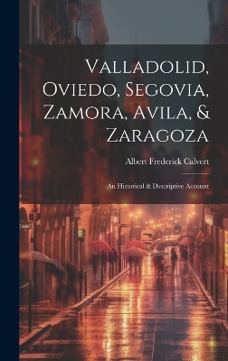 Valladolid, Oviedo, Segovia, Zamora, Avila, & Zaragoza - Albert Frederick Calvert