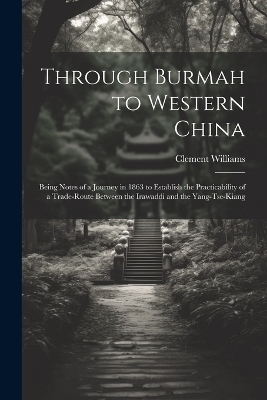 Through Burmah to Western China - Clement Williams