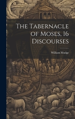 The Tabernacle of Moses, 16 Discourses - William Mudge