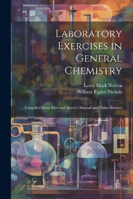 Laboratory Exercises in General Chemistry - William Ripley Nichols, Lewis Mark Norton