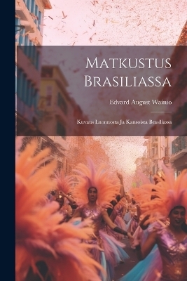 Matkustus Brasiliassa - Edvard August Wainio