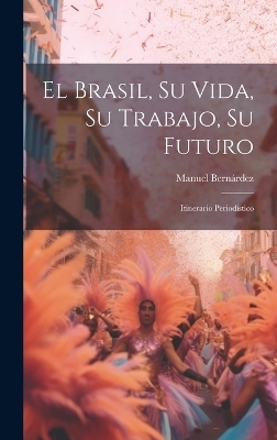 El Brasil, Su Vida, Su Trabajo, Su Futuro - Manuel Bernárdez