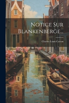 Notice Sur Blankenberge... - Charles Louis Carton