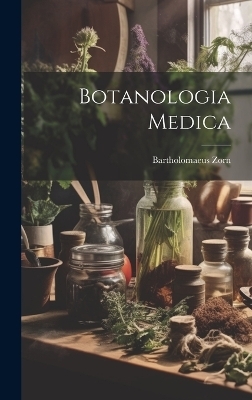 Botanologia Medica - Bartholomaeus Zorn