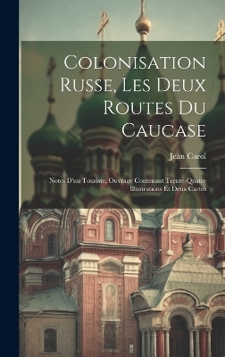 Colonisation Russe, Les Deux Routes Du Caucase - Jean Carol