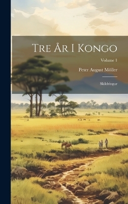 Tre År I Kongo - Peter August Möller