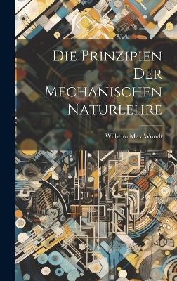 Die Prinzipien der Mechanischen Naturlehre - Wilhelm Max Wundt