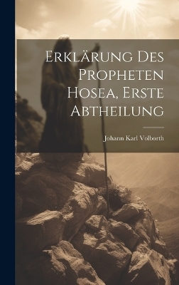 Erklärung des Propheten Hosea, Erste Abtheilung - Johann Karl Volborth