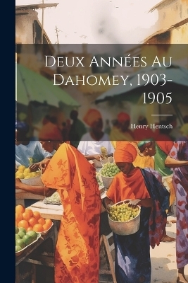 Deux Années Au Dahomey, 1903-1905 - Henry Hentsch