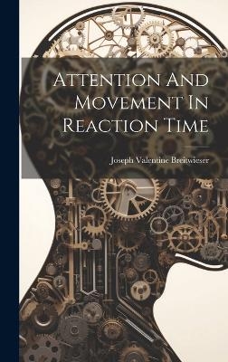 Attention And Movement In Reaction Time - Joseph Valentine Breitwieser