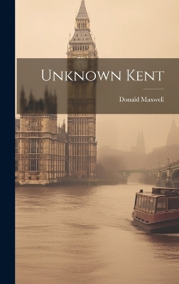 Unknown Kent - Donald Maxwell