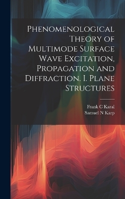 Phenomenological Theory of Multimode Surface Wave Excitation, Propagation and Diffraction. I. Plane Structures - Samuel N Karp, Frank C Karal