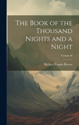 The Book of the Thousand Nights and a Night; Volume 16 - Richard Francis Burton