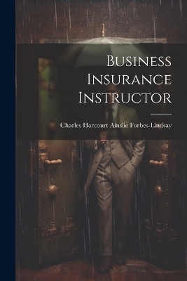 Business Insurance Instructor - Charles Harcourt Ains Forbes-Lindsay