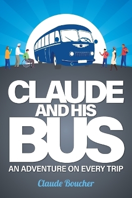 Claude And His Bus - Claude Boucher