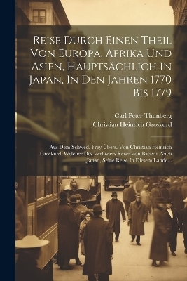 Reise Durch Einen Theil Von Europa, Afrika Und Asien, Hauptsächlich In Japan, In Den Jahren 1770 Bis 1779 - Carl Peter Thunberg