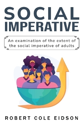 An Examination of the Extent of the Social Imperative of Adults - Robert Cole Eidson