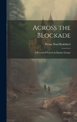 Across the Blockade - Henry Noel Brailsford