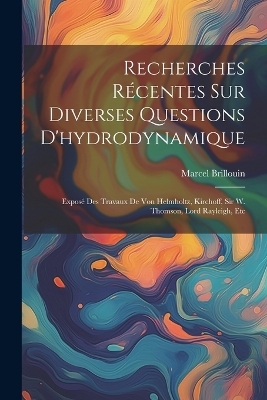Recherches Récentes Sur Diverses Questions D'hydrodynamique - Marcel Brillouin