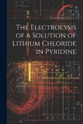 The Electrolysis of a Solution of Lithium Chloride in Pyridine -  Anonymous