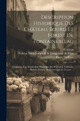 Description Historique Des Château, Bourg Et Forest De Fontainebleau - Pierre Guilbert,  Cailleau