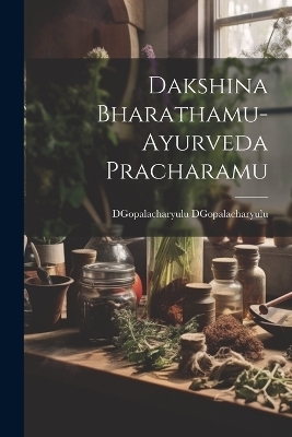 Dakshina Bharathamu-Ayurveda Pracharamu - Dgopalacharyulu Dgopalacharyulu