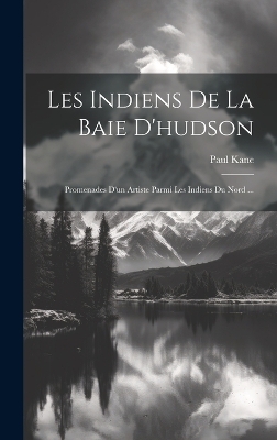 Les Indiens De La Baie D'hudson - Paul Kane