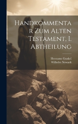 Handkommentar zum Alten Testament, I. Abtheilung - Hermann Gunkel, Wilhelm Nowack